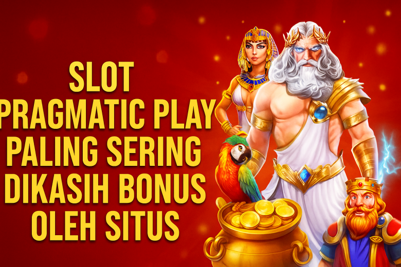 Paling Sering Dikasih Bonus